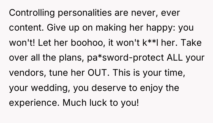 Controlling personalities are never, ever content. Give up on making...