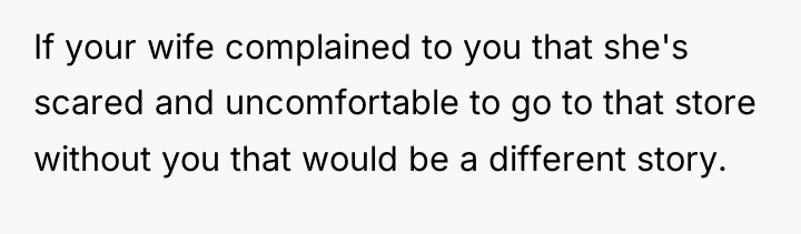 If your wife complained to you that she's scared and...
