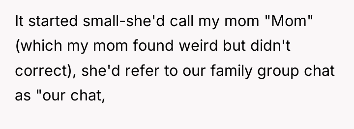 It started small-she'd call my mom "Mom" (which my mom...