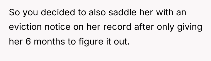 So you decided to also saddle her with an eviction...