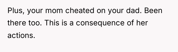 Plus, your mom cheated on your dad. Been there too....
