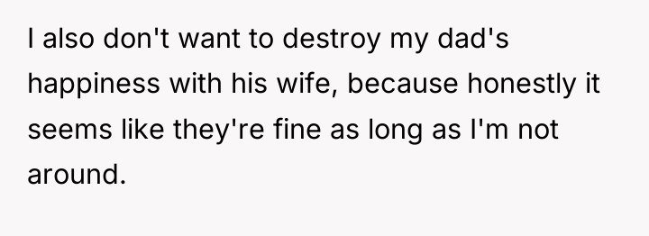 I also don't want to destroy my dad's happiness with...