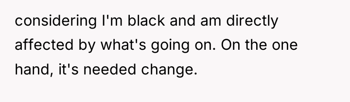 considering I'm black and am directly affected by what's going...