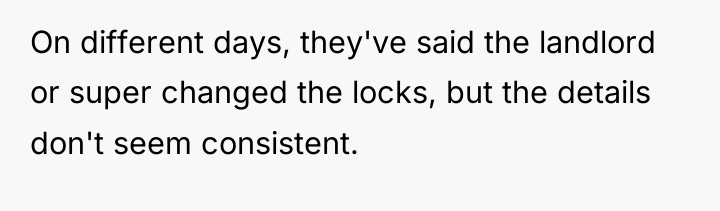 On different days, they've said the landlord or super changed...