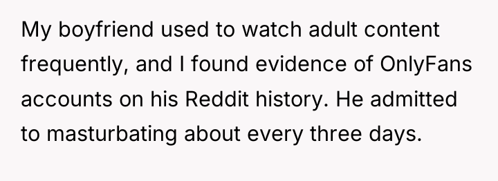 My boyfriend used to watch adult content frequently, and I...