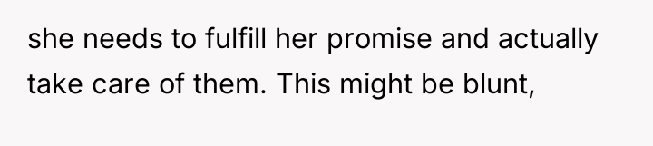 she needs to fulfill her promise and actually take care...