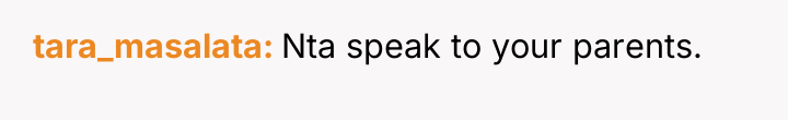 tara_masalata Nta speak to your parents.