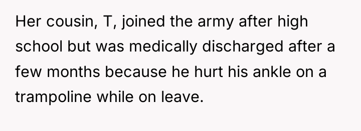Her cousin, T, joined the army after high school but...