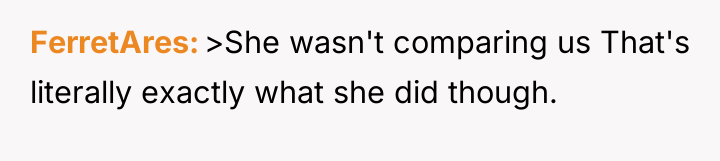 FerretAres >She wasn't comparing us That's literally exactly what she...