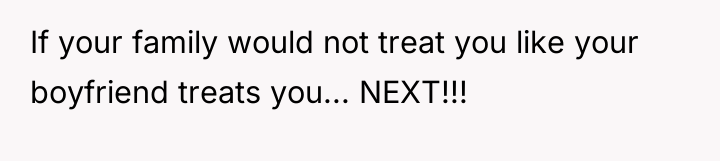 If your family would not treat you like your boyfriend...