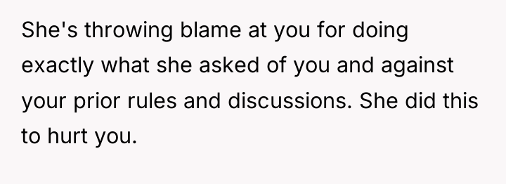She's throwing blame at you for doing exactly what she...