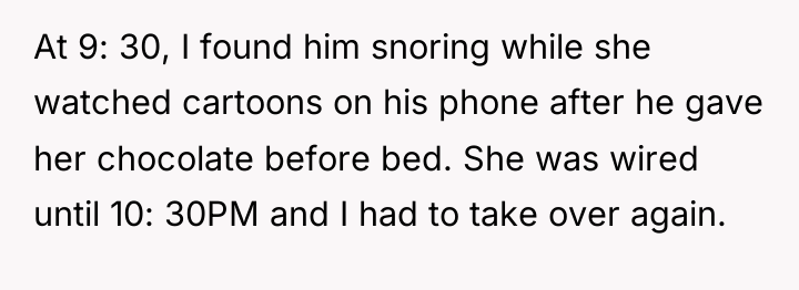 At 9: 30, I found him snoring while she watched...