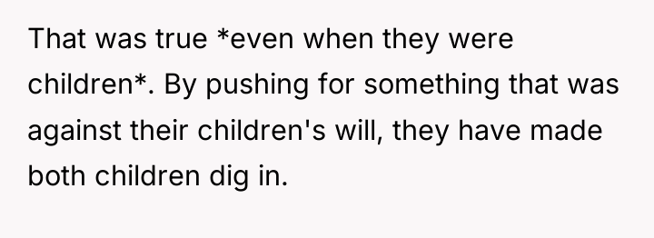 That was true *even when they were children*. By pushing...