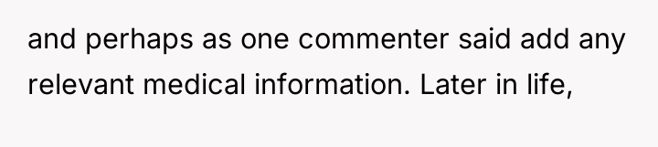 and perhaps as one commenter said add any relevant medical...