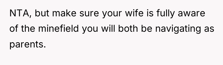 NTA, but make sure your wife is fully aware of...