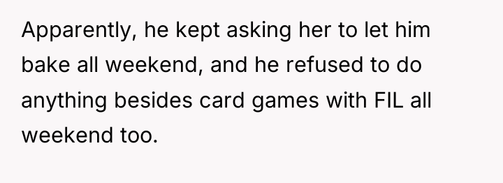 Apparently, he kept asking her to let him bake all...