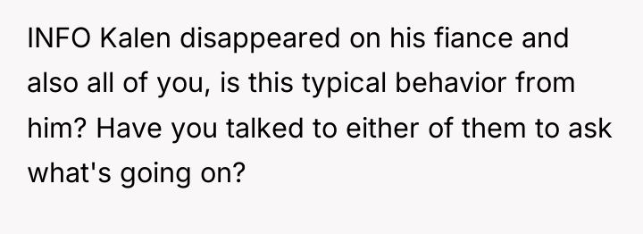 INFO Kalen disappeared on his fiance and also all of...