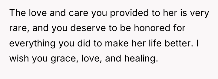 The love and care you provided to her is very...