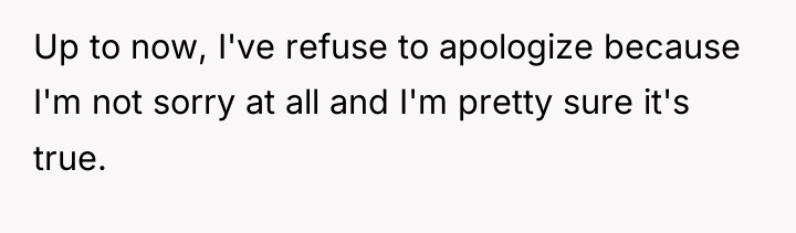 Up to now, I've refuse to apologize because I'm not...