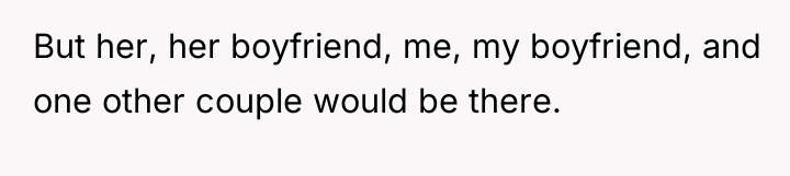 But her, her boyfriend, me, my boyfriend, and one other...