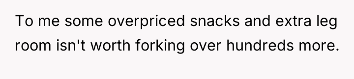 To me some overpriced snacks and extra leg room isn't...