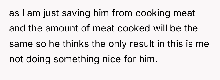 as I am just saving him from cooking meat and...