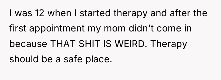 I was 12 when I started therapy and after the...