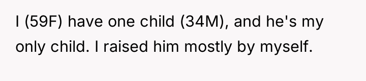 I (59F) have one child (34M), and he's my only...