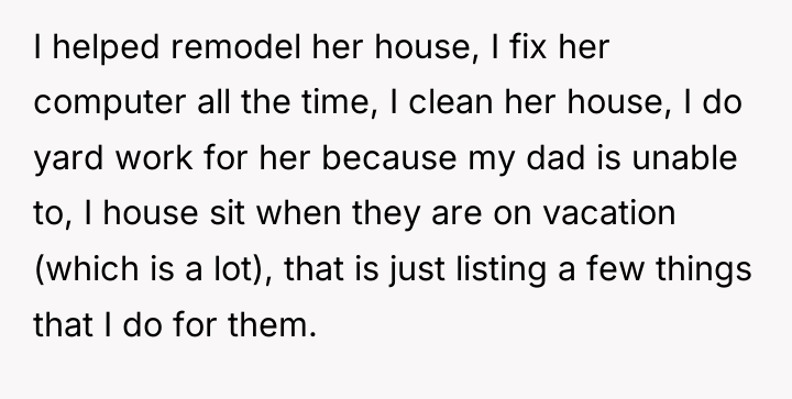 I helped remodel her house, I fix her computer all...