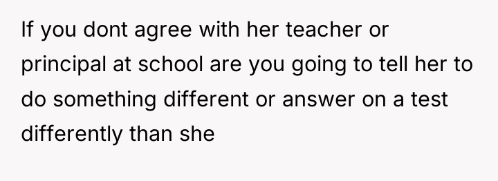 If you dont agree with her teacher or principal at...