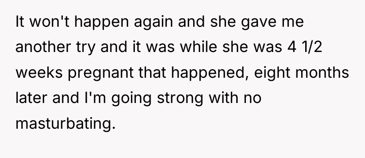 It won't happen again and she gave me another try...