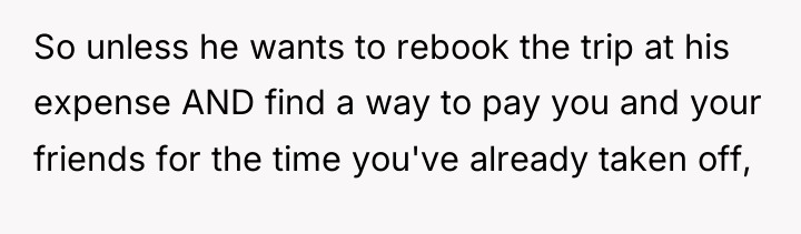 So unless he wants to rebook the trip at his...