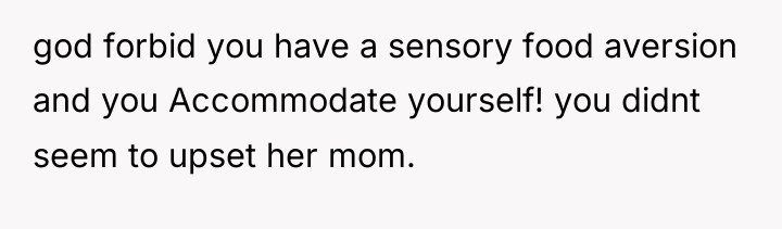 god forbid you have a sensory food aversion and you...