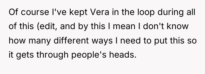 Of course I've kept Vera in the loop during all...