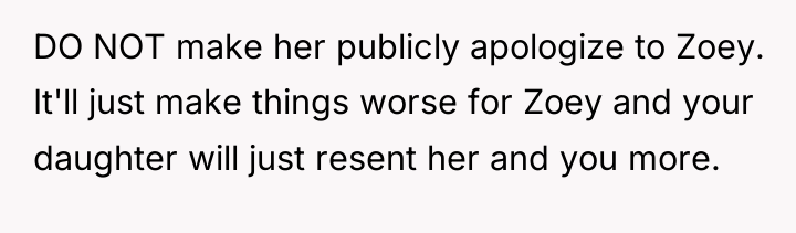 DO NOT make her publicly apologize to Zoey. It'll just...