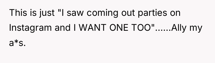 This is just "I saw coming out parties on Instagram...