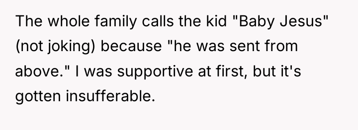 The whole family calls the kid "Baby Jesus" (not joking)...