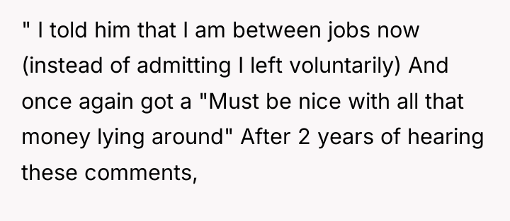 " I told him that I am between jobs now...