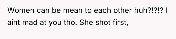 Women can be mean to each other huh?!?!? I aint...
