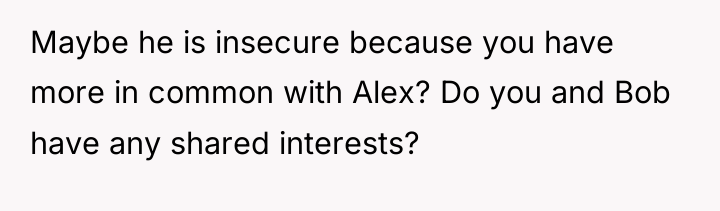 Maybe he is insecure because you have more in common...