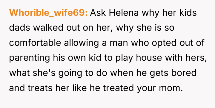 Whorible_wife69 Ask Helena why her kids dads walked out on...