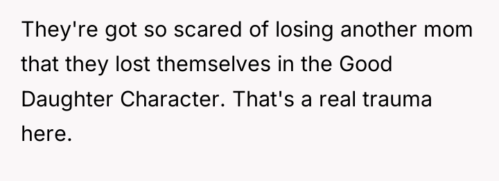They're got so scared of losing another mom that they...