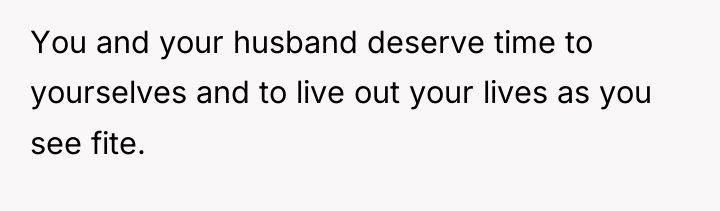 You and your husband deserve time to yourselves and to...