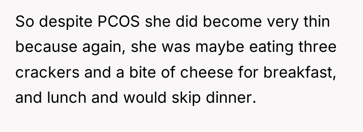 So despite PCOS she did become very thin because again,...