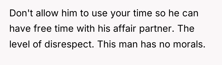 Don't allow him to use your time so he can...