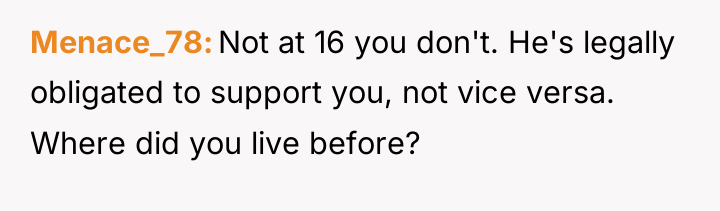 Menace_78 Not at 16 you don't. He's legally obligated to...