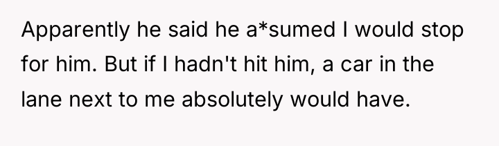 Apparently he said he a*sumed I would stop for him....