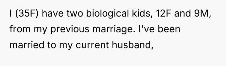 I (35F) have two biological kids, 12F and 9M, from...