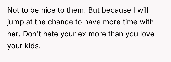 Not to be nice to them. But because I will...