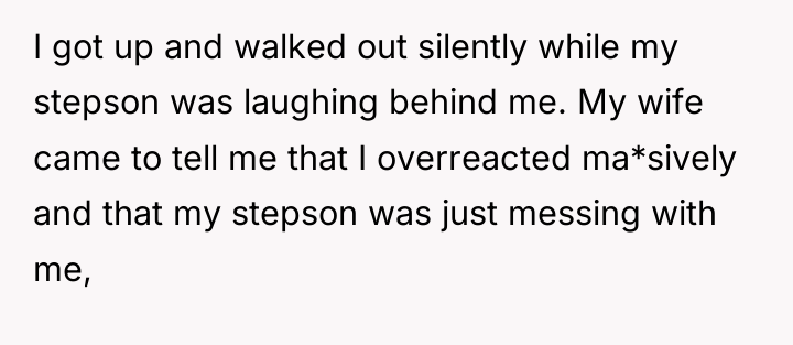 I got up and walked out silently while my stepson...